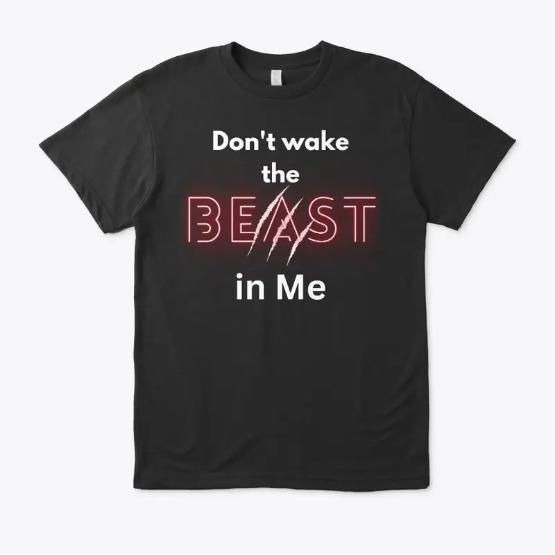 Don't Wake the BEAST in Me 