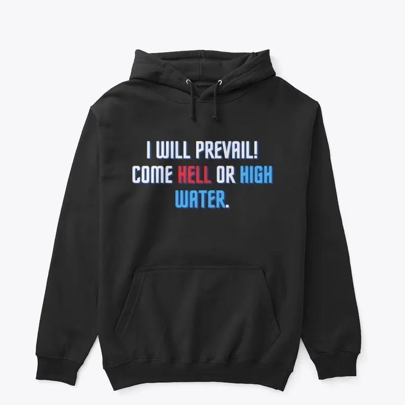 I will prevail come hell or high water 2