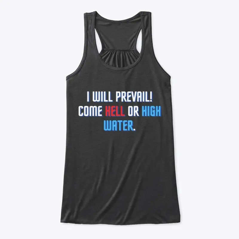 I will prevail come hell or high water 2