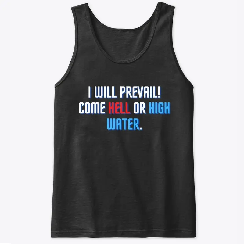 I will prevail come hell or high water 2